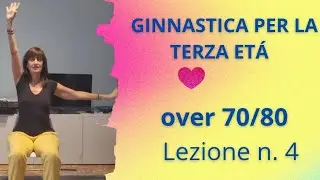 Lez.4 GINNASTICA PER LA TERZA ETÁ . E non solo...
