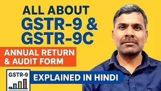 All About GSTR 9 & GSTR 9C   Annual Return & Audit Form Explained in Hindi   GST Filing 2024 25