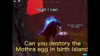 Can you destroy the mothra egg in birth island?