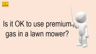 Is It OK To Use Premium Gas In A Lawn Mower?