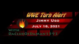 WWE Turn Alert: Jimmy Uso - July 18, 2021