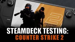Steam Deck Testing - Counter Strike 2