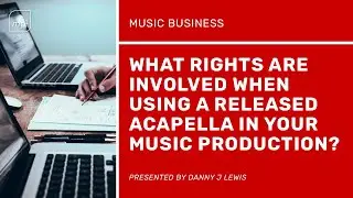 What Rights Are Involved When Using A Released Acapella In Your Music Production?