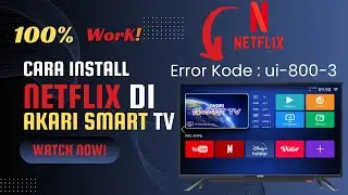 How to Install Netflix on Akari Smart TV | Error Code: ui-800-3 | 100% successful
