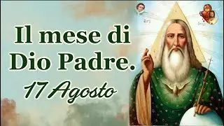17 Agosto, il mese di Dio Padre