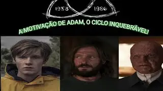DARK NETFLIX - SEASON 3 | QUAL A MOTIVAÇÃO REAL DE ADAM? E O CICLO INQUEBRÁVEL!