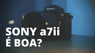 A SONY A7ii ainda VALE A PENA?  - Review 2021