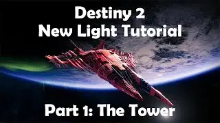 Destiny 2: New Light Guide. Part 1 - The Tower