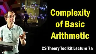 Complexity of Basic Arithmetic || @ CMU || Lecture 7a of CS Theory Toolkit