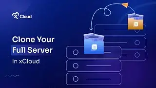 How To Clone a Full Server With xCloud Hosting? [Complete Tutorial]