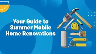 Your Guide to Summer Mobile Home Renovations