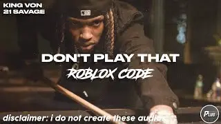 Roblox ID/Code: King Von - Don't Play That ft. 21 Savage