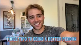 Three Tips To Being A Better Person