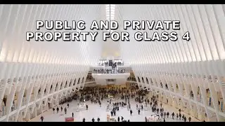 CHAPTER - PUBLIC AND PRIVATE PROPERTY | CLASS - 4 | EVS