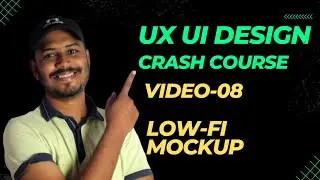 UI / UX Design Crash Course For Beginners 2023 [Video 08] | Crash Course - What is Low-Fi Mockup?