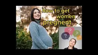 HOW TO GET WOMEN PREGNENT FULL HINDI SIMPLE EXPLAIN