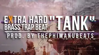 Extra Hard Brass Trap Beat: TANK [FOR SALE] | prod. by ThePhimanuBeats