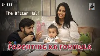 PARENTING KA FORMULA | The Better Half | S4E12 | Chhavi Mittal | Karan | Comedy Webseries | SIT