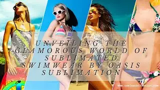 Unveiling the Glamorous World of Sublimated Swimwear By Oasis Sublimation | oasissublimation.com