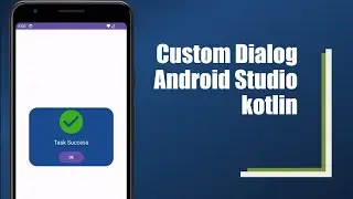 Custom Dialog in Android Studio | KOTLIN