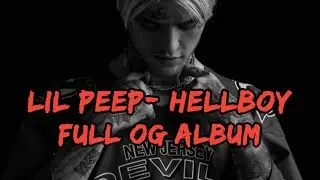 Lil Peep - HELLBOY (OG FULL ALBUM)