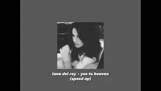 lana del rey - yes to heaven (speed up)