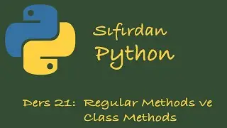 Sıfırdan Python Dersleri Ders 21: OOP Class Methods | Instance Methods | Static Methods