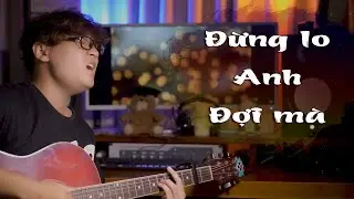 Đừng Lo Anh Đợi Mà ( Mr Siro ) | Anh Khoa Cover