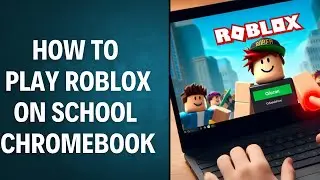 2024 Guide: How to PLAY Roblox on a School Chromebook! ( Access Roblox on School Computer)