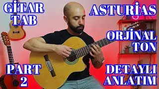ASTURİAS ( PART 2 )- ISAAC ALBENİZ ( LEYENDA ) GİTAR DERSİ, GİTAR TAB -DETAYLI ANLATIM - ORJİNAL TON