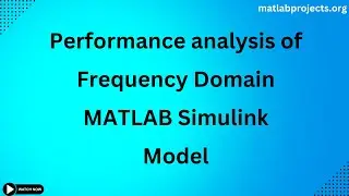 Performance analysis of Frequency Domain Matlab Simulink Model