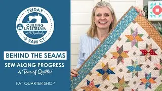 LIVE: 5 Sew Along Progress Updates & TONS of Quilts! - Behind the Seams