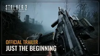S.T.A.L.K.E.R.2: Heart of Chornobyl — Just the Beginning Trailer