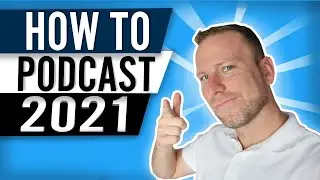 How To Podcast in 2021