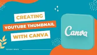 Creating YouTube Thumbnail with Canva