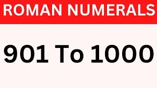 Roman numerals 901 to 1000 | 901 to 1000 roman numerals | roman numbers from 901 to 1000