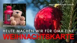 Heute machen wir für Oma eine Weihnachtskarte