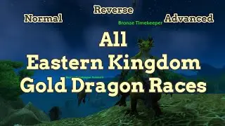 All Eastern Kingdom Cup Gold Dragon Races | WoW Dragonflight 10.1.7 | Normal | Advanced | Reverse