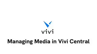 Managing Media in Vivi Central for Digital Signage