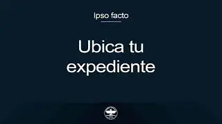 Conoce la ubicación de tu expediente