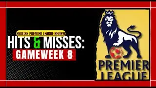 ENGLISH PREMIER LEAGUE REVIEW: HITS & MISSES EXPOSED in GameWeek 8!