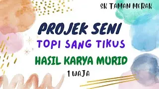 PROJEK SENI | TAHUN 1 | TOPI SANG TIKUS
