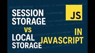 Session Storage vs Local Storage in JavaScript | Explained with Example 