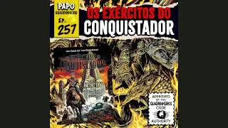 Papo Quadrinheiro (#257) - Os Exércitos do Conquistador