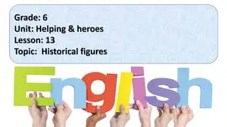 Excel. Grade 6. Lesson 13. Helping & heroes. Historical figures