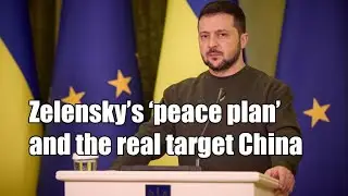 Zelensky's 'peace plan' and US' designs on China