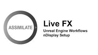 Assimilate Live FX Studio - Virtual Production: Unreal Engine Workflow - nDisplay Setup