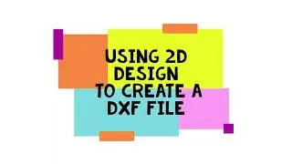 Using 2D Design to create a DXF file