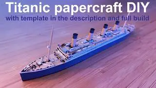 Titanic ship papercraft Tutorial DIY paper model- with full build video & template