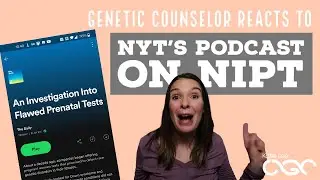 Genetic Counselor Reacts to NYT Podcast on Flawed Non-Invasive Prenatal Testing (NIPT)